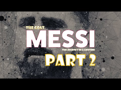 Messi The GOAT: The Journey of a Lifetime (Documentary Part 2)